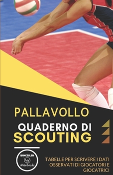 Pallavollo. Quaderno Di Scouting : Tabelle per Scrivere I Dati Osservati Di Giocatori e Giocatrici
