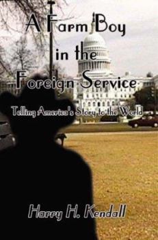 Paperback A Farm Boy in the Foreign Service: Telling America's Story to the World Book