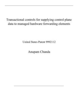 Paperback Transactional controls for supplying control plane data to managed hardware forwarding elements: United States Patent 9992112 Book