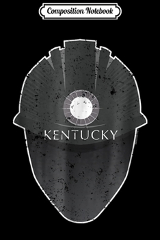 Composition Notebook: Kentucky Coal Miners Underground Mining Hard Ha Journal/Notebook Blank Lined Ruled 6x9 100 Pages