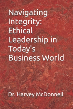 Paperback Navigating Integrity: Ethical Leadership in Today's Business World Book