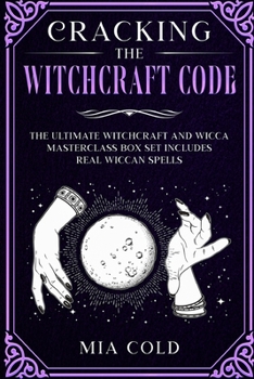Paperback Cracking the Witchcraft Code: The Ultimate Witchcraft and Wicca Masterclass Box Set includes Real Wiccan Spells Book