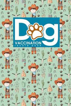 Dog Vaccination Record Book: Dog Vaccine Record Book, Vaccination Record Form, Vaccinated Book, Vaccine Logger, Cute Cowboys Cover