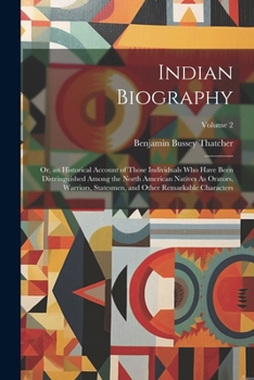 Paperback Indian Biography: Or, an Historical Account of Those Individuals Who Have Been Distringuished Among the North American Natives As Orator Book