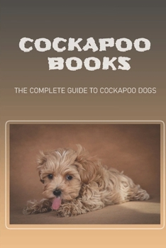 Paperback Cockapoo Books: The Complete Guide To Cockapoo Dogs: Housebreak Your Cockapoo Dog Book