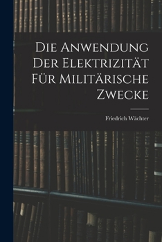 Paperback Die Anwendung der Elektrizität für Militärische Zwecke Book