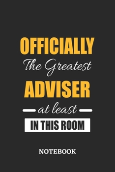 Officially the Greatest Adviser at least in this room Notebook: 6x9 inches - 110 ruled, lined pages • Greatest Passionate Office Job Journal Utility • Gift, Present Idea
