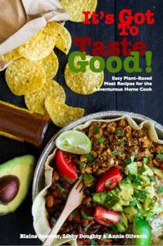 Paperback It's Got To Taste Good!: Easy Plant-Based Meat Recipes for the Adventurous Home Cook Book