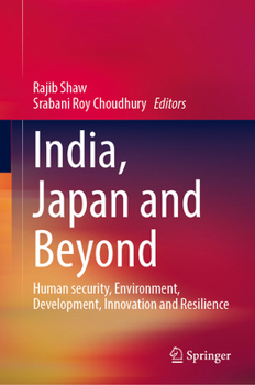 India, Japan and Beyond: Human Security, Environment, Development, Innovation and Resilience