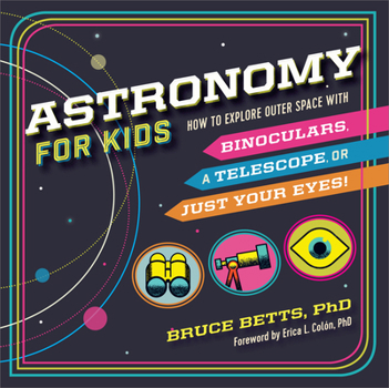 Hardcover Astronomy for Kids: How to Explore Outer Space with Binoculars, a Telescope, or Just Your Eyes! Book