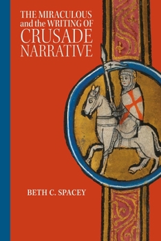 The Miraculous and the Writing of Crusade Narrative - Book  of the Crusading in Context