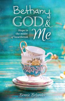 Paperback Bethany, God, and Me: Hope in the Midst of Heartbreak Book