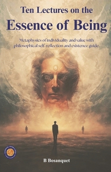 Ten Lectures on the Essence of Being "Individuality, Value, and the Absolute" (Illustrated, Refined & Edited): Metaphysics of Individuality and Value ... Self-Reflection and Existence Guide