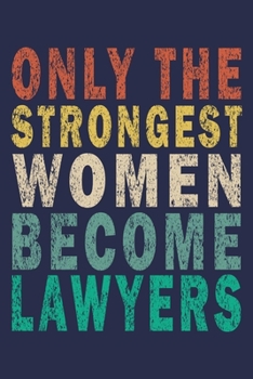 Only the Strongest Women Become Lawyers: Funny Vintage Lawyer Journal Gift
