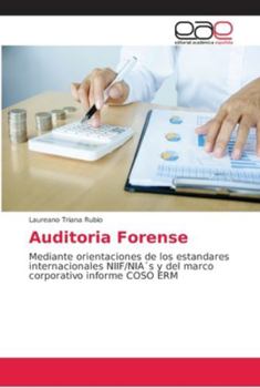 Auditoria Forense: Mediante orientaciones de los estandares internacionales NIIF/NIA´s y del marco corporativo informe COSO ERM