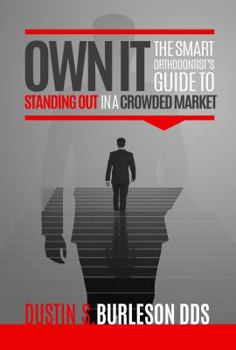 Paperback Own It: The Smart Orthodontist's Guide to Standing Out in a Crowded Market Book