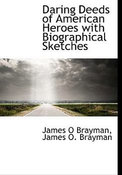 Daring Deeds of American Heroes with Biographical Sketches