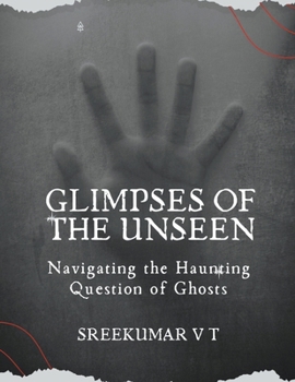 Glimpses of the Unseen: Navigating the Haunting Question of Ghosts