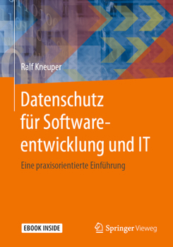 Paperback Datenschutz Für Softwareentwicklung Und It: Eine Praxisorientierte Einführung [German] Book