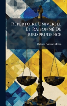 RÃ(c)pertoire Universel Et RaisonnÃ(c) De Jurisprudence