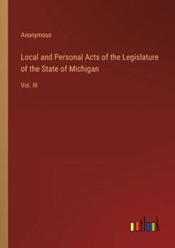 Paperback Local and Personal Acts of the Legislature of the State of Michigan: Vol. III Book