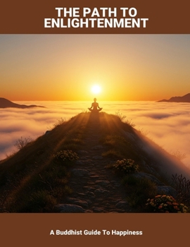 Paperback The Path To Enlightenment: A Buddhist Guide To Happiness Book