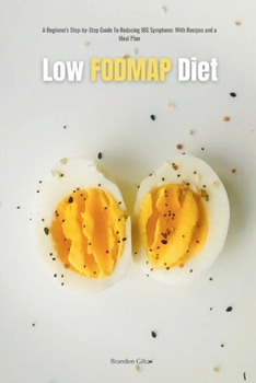 Paperback Low FODMAP Diet: A Beginner's Step-by-Step Guide for Managing IBS Symptoms, with Recipes and a Meal Plan Book