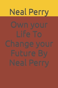 Paperback Own your Life To Change your Future By Neal Perry Book