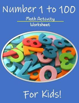 Paperback Numbers 1 to 100 Math Activity Worksheet for Kids: Math Teachers Students, 1 to 100 Worksheet Book