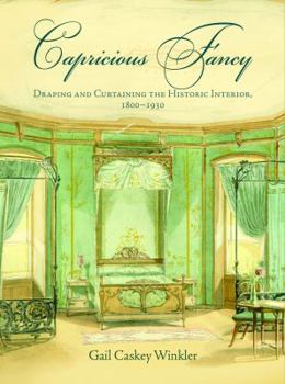 Hardcover Capricious Fancy: Draping and Curtaining the Historic Interior, 18-193 Book