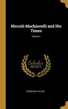 Hardcover Niccolò Machiavelli and His Times; Volume I Book