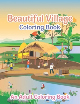 Paperback Beautiful Village Coloring Book: Coloring Book Featuring Beautiful Forest Animals, Birds, Plants and Wildlife for Stress Relief and Relaxation Book