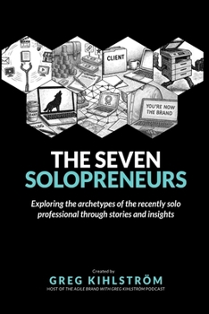 Paperback The Seven Solopreneurs: Exploring the archetypes of the recently solo professional through stories and insights Book