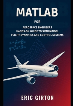 Paperback MATLAB for Aerospace Engineers: Hands-On Guide to Simulation, Flight Dynamics and Control Systems Book