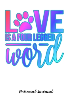 Paperback Love Is A Four Legged Word: Journal Notebook Gift for Dog and Puppy Lovers Book