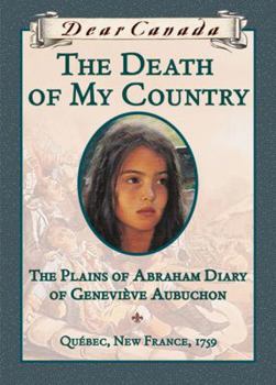 Hardcover Dear Canada: The Death of My Country: The Plains of Abraham Diary of Genevieve Aubuchon, Quebec, New France, 1759 Book
