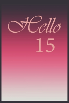 Hello 15 Journal, Notebook To Do Lists, Notepad and daily planner, Great Birthday Gift, 15 Years Old: Lined Notebook / Journal Gift, 120 Pages, 6x9 in  soft cover, Matte Finish