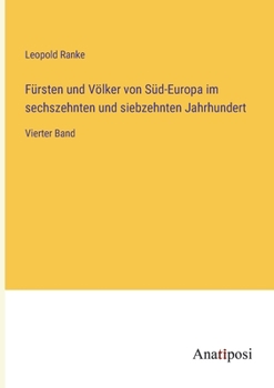 Paperback Fürsten und Völker von Süd-Europa im sechszehnten und siebzehnten Jahrhundert: Vierter Band [German] Book