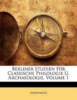 Paperback Berliner Studien Fur Classische Philologie U. Archaeologie, Volume 1 [German] Book