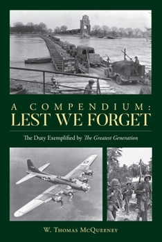 Paperback A Compendium: Lest We Forget: The Duty Exemplified by The Greatest Generation Book