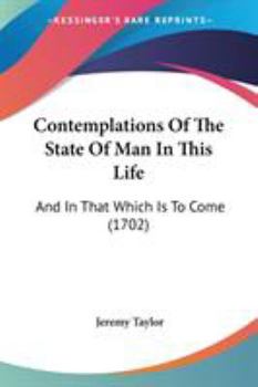 Paperback Contemplations Of The State Of Man In This Life: And In That Which Is To Come (1702) Book