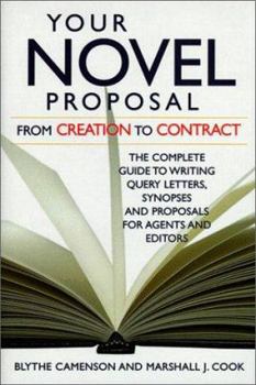 Hardcover Your Novel Proposal: From Creation to Contract: The Complete Guide to Writing Query Letters, Synopses and Proposals for Agents and Editors Book