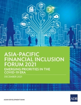 Paperback Asia-Pacific Financial Inclusion Forum 2021: Emerging Priorities in the Covid-19 Era Book