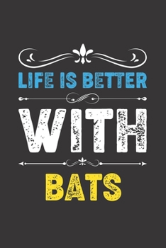 Life Is Better With Bats: Funny Bats Lovers Gifts Lined Journal Notebook 6x9 120 Pages