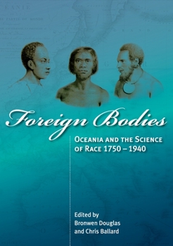 Paperback Foreign Bodies: Oceania and the Science of Race 1750-1940 Book
