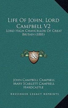 Paperback Life Of John, Lord Campbell V2: Lord High Chancellor Of Great Britain (1881) Book