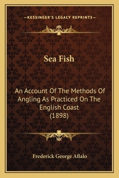 Paperback Sea Fish: An Account Of The Methods Of Angling As Practiced On The English Coast (1898) Book