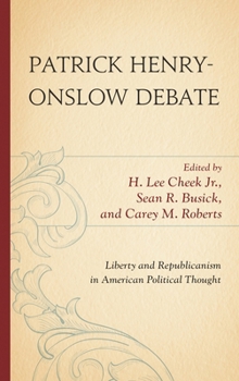 Hardcover Patrick Henry-Onslow Debate: Liberty and Republicanism in American Political Thought Book