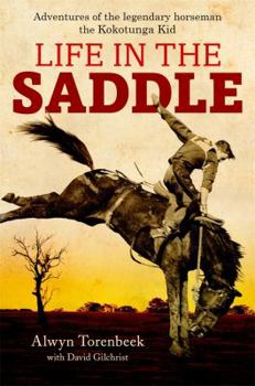 Hardcover A Life in the Saddle: Adventures of Legendary Horseman, the Kokotunga Kid Book