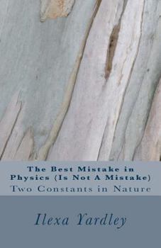 Paperback The Best Mistake in Physics (Is Not A Mistake): Two Constants in Nature Book